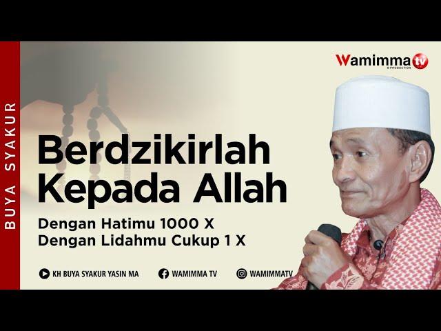 Berdzikirlah Kepada Allah Dengan Hatimu 1000 X Dengan Lidahmu Cukup 1 X  - Buya Syakur