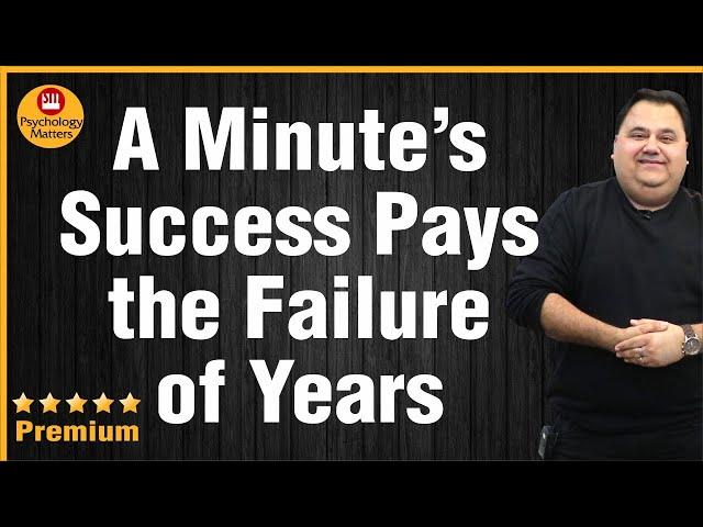 A Minute's Success Pays the Failure of Years | Psychology Matters | Sunil Minglani