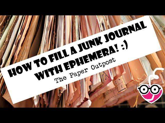 How to Fill a Junk Journal with Ephemera!  Ideas, and Tips! The Paper Outpost! :)