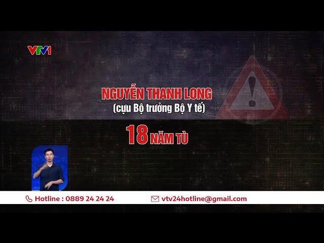 Tuyên án 38 bị cáo vụ Việt Á: Ông Nguyễn Thanh Long lĩnh 18 năm tù, Chu Ngọc Anh 3 năm tù | VTV24