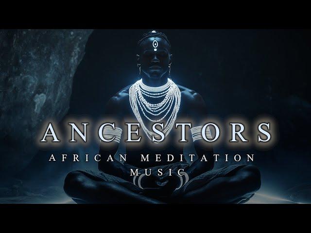 ANCESTORS | Deep & Spiritual African Meditation Music | Relaxing Ambient Background Music