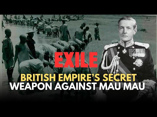 EXILE - THE BRITISH EMPIRE’S SECRET WEAPON AGAINST MAU MAU