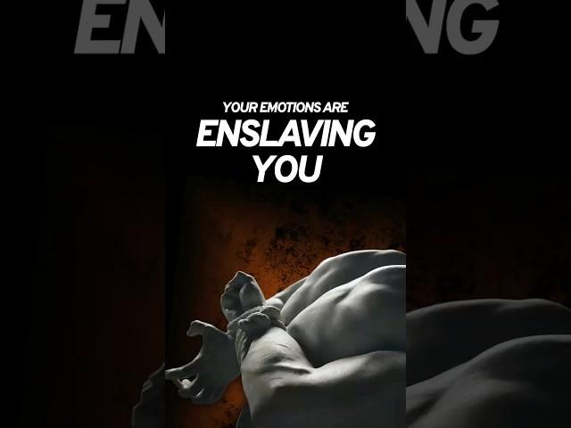 Your Emotions Are Enslaving YOU