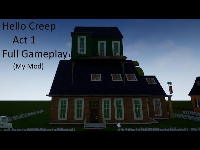 Hello Creep Act 1 Full Gameplay (My Mod) | Hello Neighbor Mod