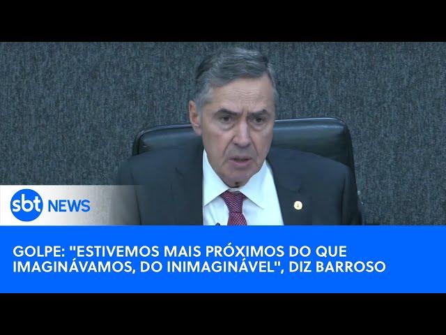 Golpe: "Estivemos mais próximos do que imaginávamos, do inimaginável", diz ministro Barroso