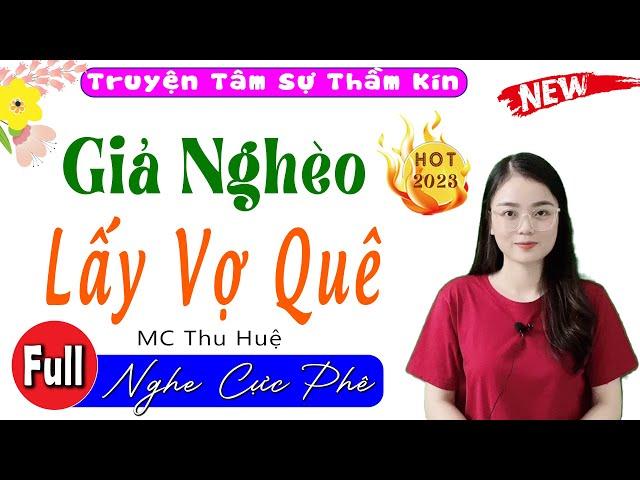 Cả xóm nức nở khen hay: Giả Nghèo Lấy Vợ Quê - Full Truyện Ngắn Thầm Kín Hay Nhất 2023 #mcthuhue