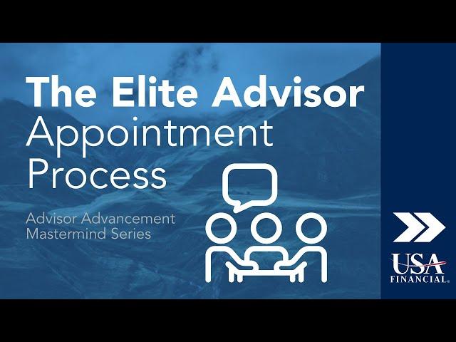 What Elite Advisors Do Differently During Appointments: Advisor Advancement Mastermind Series