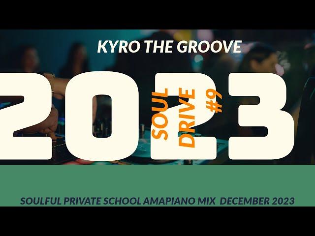 SOUL DRIVE #9 PRIVATE SCHOOL AMAPIANO MIX 2 DEC 2023 KTG MAYE MAYE