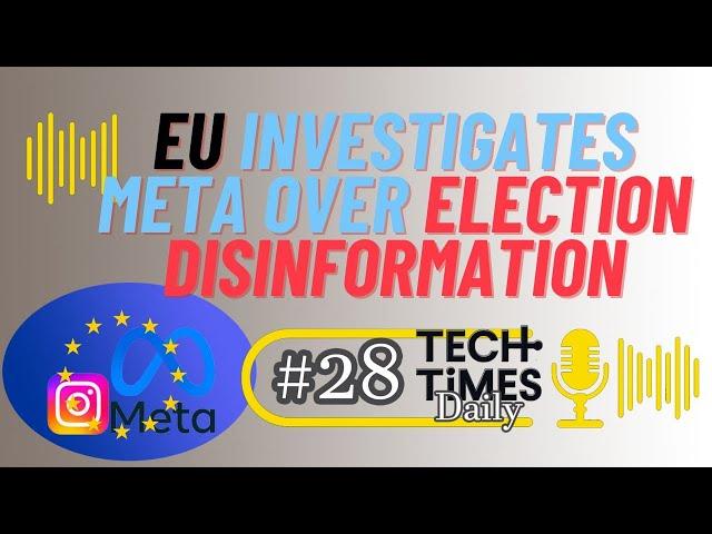 EU Investigates Meta Over Election Disinformation | Tech Times Daily #28