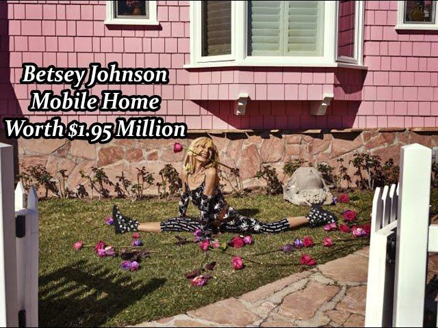 Betsey Johnson Mobile Home Worth $1.95 Million.