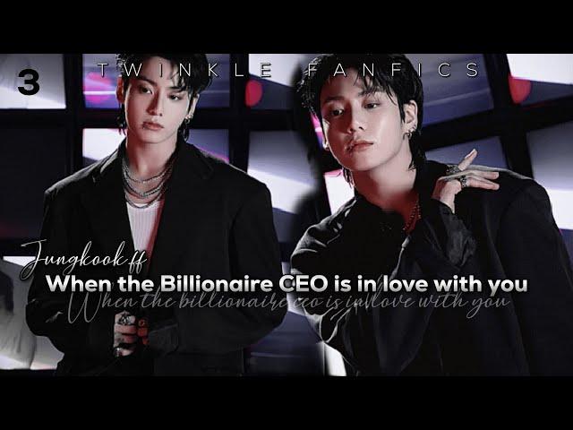 Jungkook ff||When The Billionaire CEO Is In Love With You||Jungkook Oneshot{3/3}