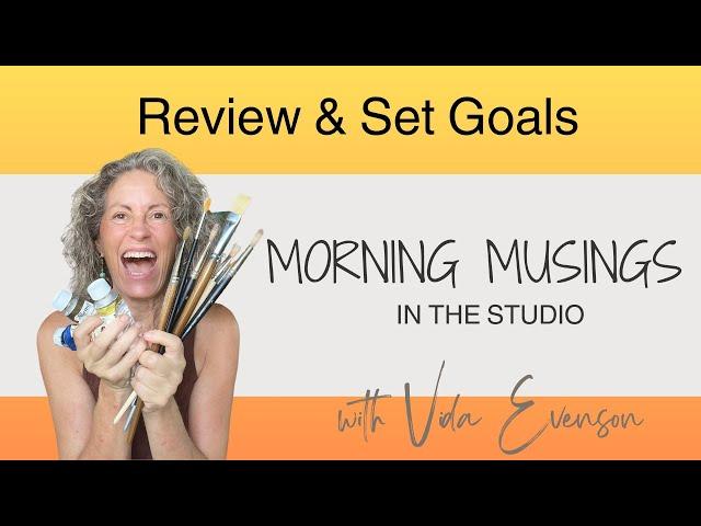 Review & Set Goals: Morning Musings In The Studio