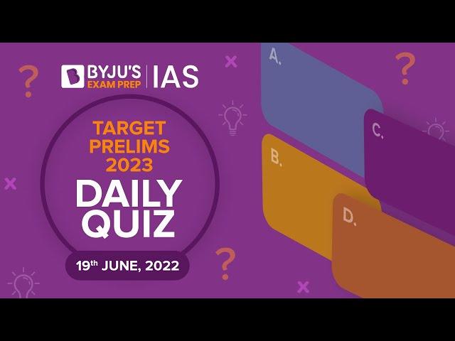 Daily Quiz for IAS Prelims 2023 | 19th June, 2022 | UPSC CSE