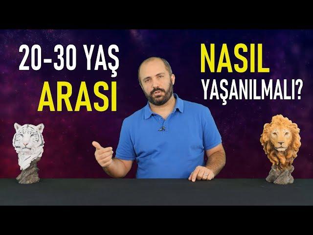 20-30 YAŞ ARASINI NASIL YAŞAMALI? - KİŞİSEL GELİŞİM VİDEOLARI