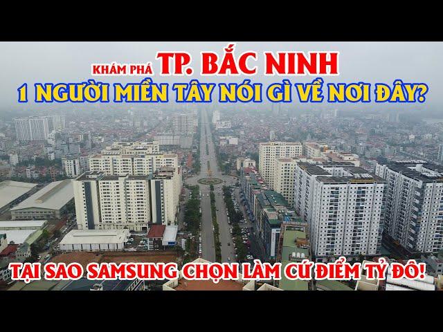 Khám Phá Thành Phố Bắc Ninh - Trung Tâm Kinh Tế Mới Của Miền Bắc, Cứ Điểm Tỷ Đô Của Samsung!!