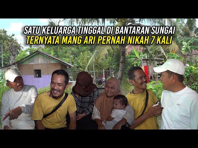 SATU KELUARGA TINGGAL DI BANTARAN SUNGAI | TERNYATA MANG ARI PERNAH NIKAH 7 KALI