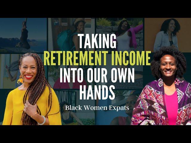 Taking Your Retirement Income Into Your Own Hands | Black Women Expats