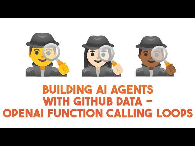 Building AI Agents with GitHub Data - OpenAI function calling loops (Clip)