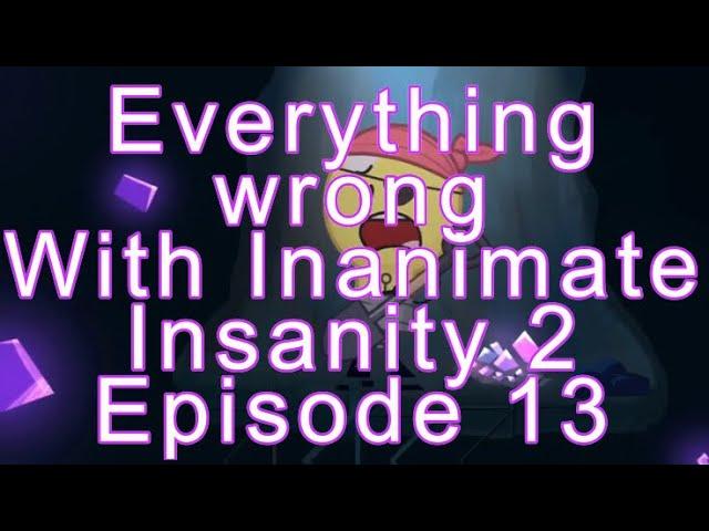 Everything Wrong With Inanimate Insanity 2 Episode 13!