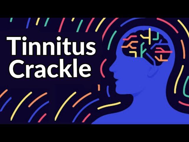 Tinnitus Crackle - Sound Therapy Relief That WORKS