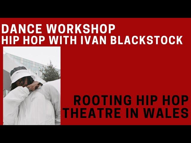 Rooting Hip Hop Theatre in Wales, Hip Hop with Ivan Michael Blackstock