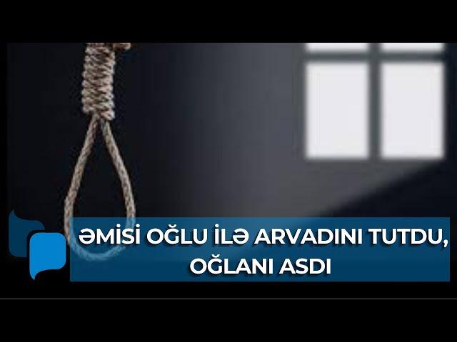 Xaçmazda dəhşətli hadisə: ƏMİSİ OĞLU İLƏ ARVADINI TUTDU, OĞLANI ASDI