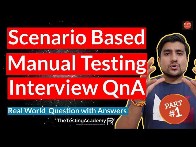 REAL LIFE Scenario Based Manual Testing Interview Questions and Answers Part 1 |  TheTestingAcademy