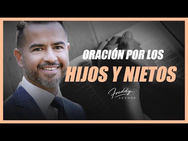   Oración por los hijos y nietos - Freddy DeAnda