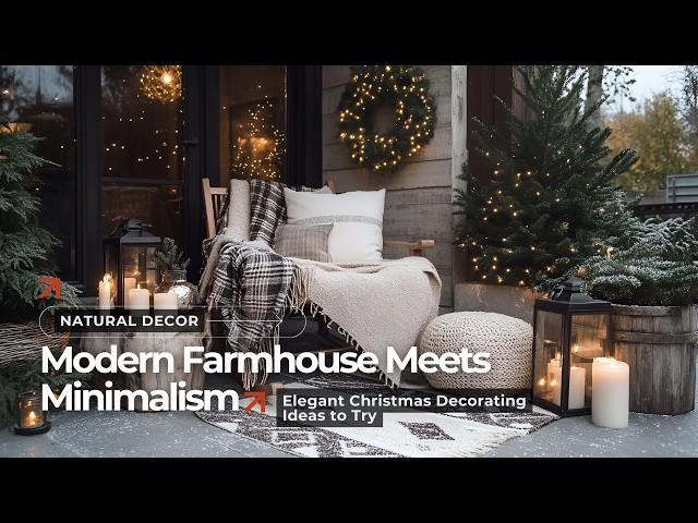 Modern Farmhouse Meets Minimalism: Elegant Christmas Decorating Ideas to Try