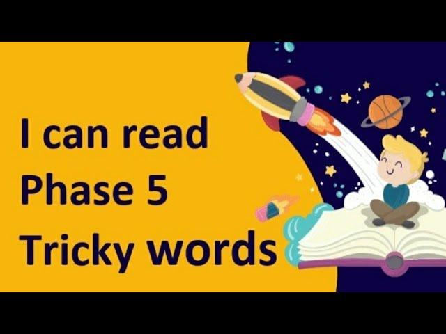 Phase 5 Tricky Words - I can read