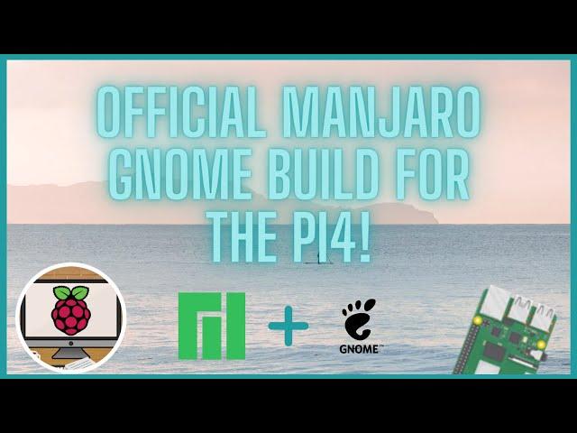 Official Manjaro ARM GNOME for the Raspberry Pi 4 - The BEST GNOME Experience!