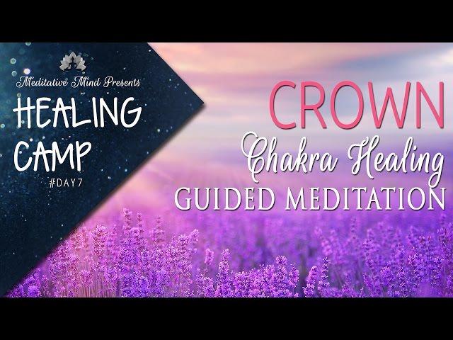 Crown Chakra Healing Guided Meditation | Healing Camp 2016 | Day #7