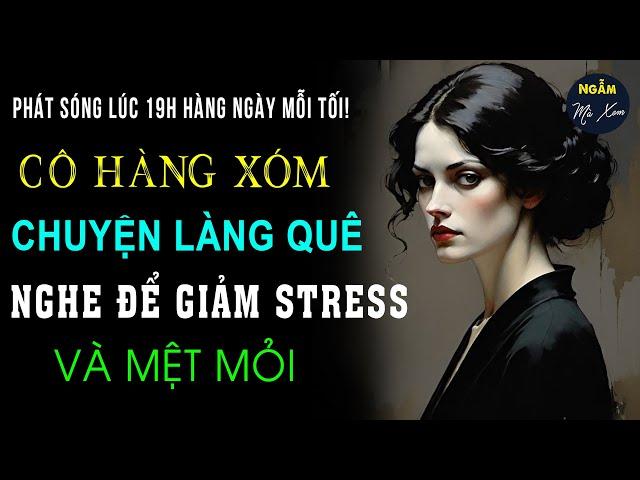 Cô Hàng Xóm | Kể Chuyện Làng Quê Đêm Khuya Hay Nhất Nghe Để Giảm Căng Thẳng, Stress | Ngẫm Mà Xem