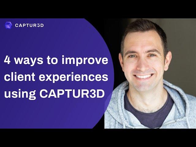 4 ways to improve client experiences using CAPTUR3D