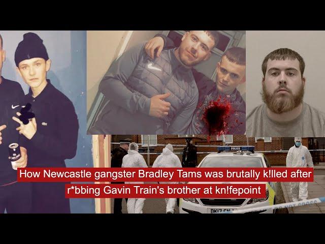 How Newcastle gangster Bradley Tams was brutally k!lled after r*bbing Gavin Train's brother at kn!fe