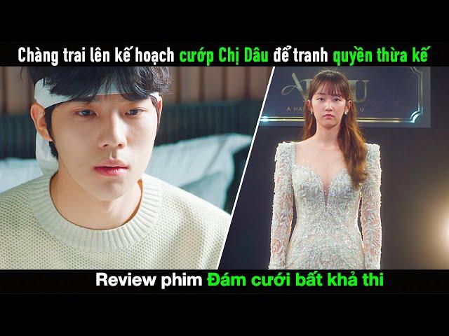 [Review Phim] Lên kế hoạch cua Chị Dâu để tranh quyền thừa kế | Hôn Lễ Bất Khả Thi