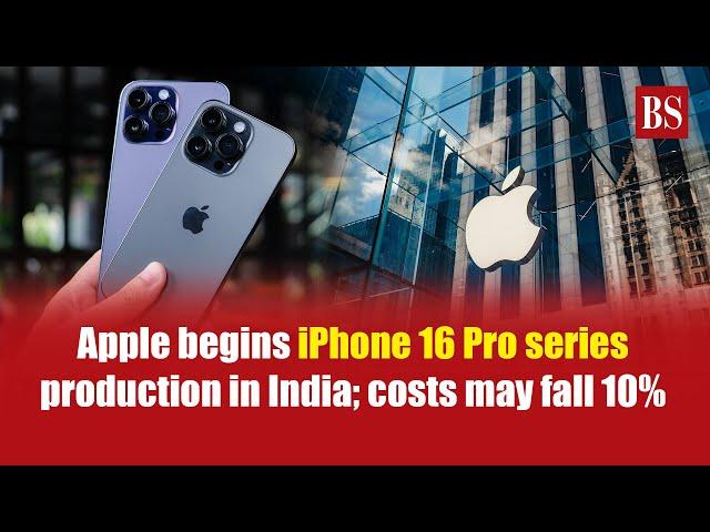 Apple begins iPhone 16 Pro series production in India; costs may fall 10% | iphone 16 pro max