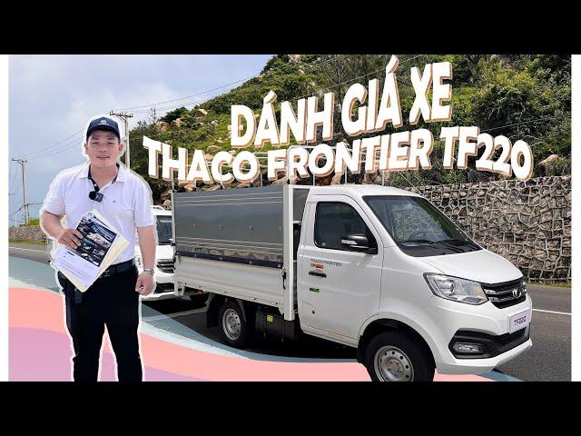 ĐÁNH GIÁ THỰC TẾ XE TẢI MÁY XĂNG 990 KG THACO FRONTIER TF220 | GIÁ BÁN HỢP LÝ - TÍNH NĂNG VƯỢT TRỘI