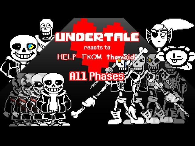 UNDERTALE reacts to HELP FROM THE VOID! (All Phases!)