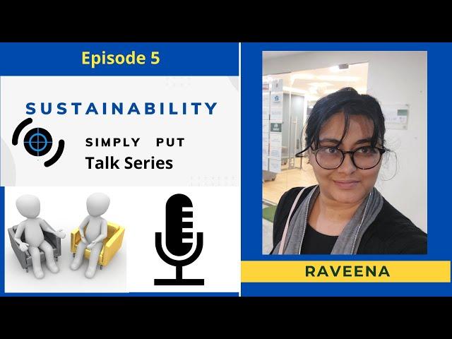 Episode 5- Sustainability Simply Put Talk Series- with Raveena