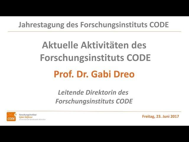 Jahrestagung des FI CODE 2017 Cybersecurity: Aktuelle Aktivitäten des Instituts, Prof. Dr. Gabi Dreo