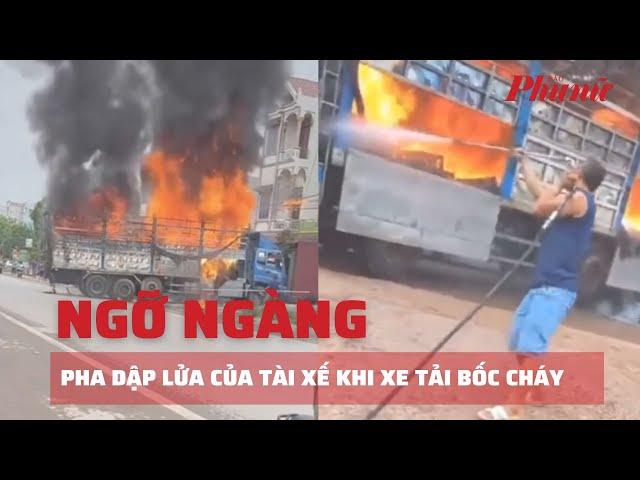 Xe tải bốc cháy, tài xế có pha dập lửa khiến nhiều người ngỡ ngàng | Báo Phụ Nữ