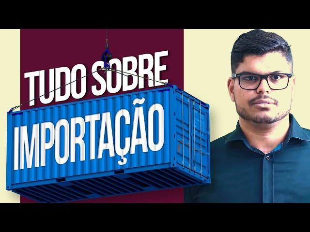 Como funciona IMPORTAÇÃO de PRODUTOS? (TUDO QUE VOCÊ PRECISA SABER)