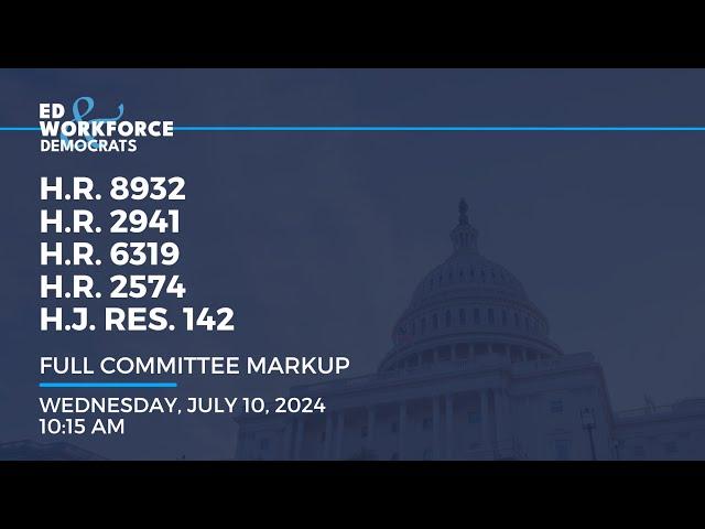 Markup: H.R. 8932, H.R. 2941, H.R. 6319, H.R. 2574, H.J. Res. 142