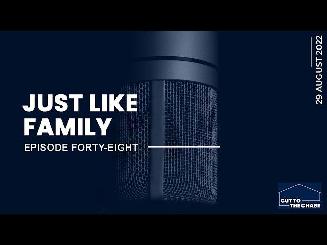 Cut To The Chase Podcast – Episode 48 – Just Like Family