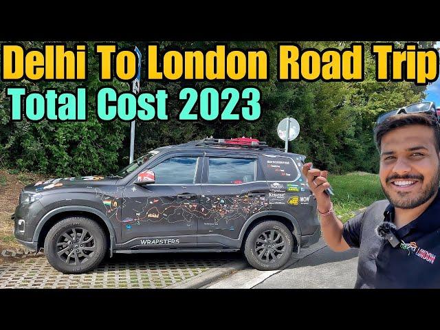 Total Cost of Delhi To London Road Trip in 2023  #EP-113