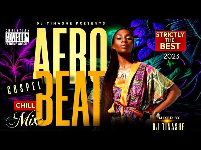 Gospel AfrobeatStrictly The Best 2023 | Chill Mix | DJ Tinashe / Late night drive, work, study 