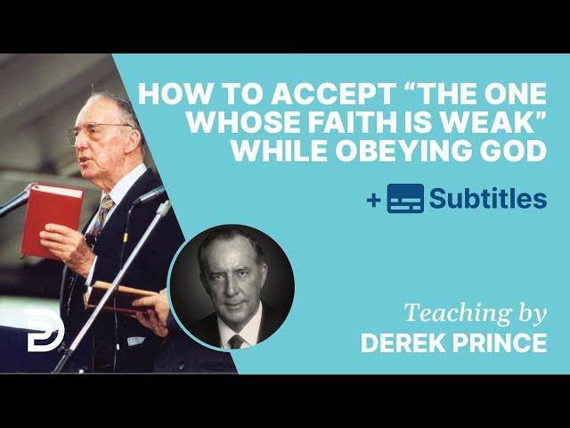 How To Accept "The One Whose Faith Is Weak" (Rom. 14:1) While Obeying God | Q&A With Derek Prince