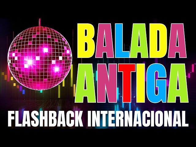 FLASH BACK - BALADAS DAS ANTIGAS INTERNACIONAL - AS MELHORES