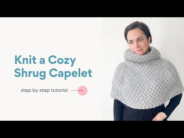 Knit This Cozy Shrug Capelet Easy Knitting Pattern + Tutorial